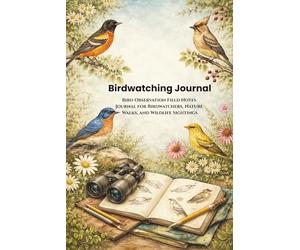 Birdwatching Journal: Bird Observation Field Notes Journal for Birdwatchers, Nature Walks, and Wildlife Sightings