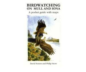 [(Birdwatching on Mull and Iona: A Pocket Guide with Maps)] [ By (author) David Sexton, Illustrated by Philip Snow ] [December, 2010]