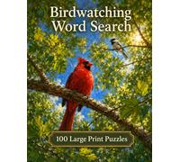 Birdwatching Word Search: 100 Large Print Puzzles for Bird Lovers, Backyard Watchers, and Anyone Who Looks Up