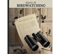 Birdwathing logbook: Registro degli avvistamenti - Quaderno di Osservazione degli uccelli - Il taccuino del birdwatcher
