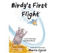 Birdy’s First Flight: An inspiring children’s picture book featuring a heartwarming friendship between a mouse and baby bird, highlighting perseverance, friendship, and the importance of gratitude