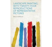 Birge Harrison Landscape Painting; With Twenty-four Reproductions of (Tascabile)