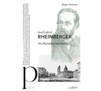 Birger Petersen Josef Gabriel Rheinberger: Als München leuchtete (Tascabile)