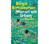 Birgit Birnbacher Wovon wir leben: Roman (Copertina rigida)