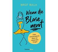 Birgit Bulla An Wenn die Blase nervt: Alles Wissenswerte über ein re (Tascabile)