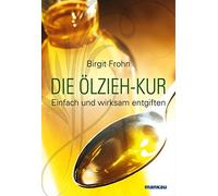 Birgit Frohn Die Ölzieh-Kur. Einfach und wirksam entgiften (Tascabile)