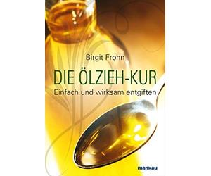 Birgit Frohn Die Ölzieh-Kur. Einfach und wirksam entgiften (Tascabile)