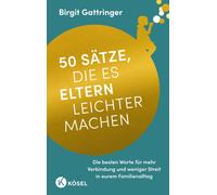 Birgit Gattring 50 Sätze, die es Eltern leichter machen: Die besten (Tascabile)