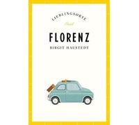 Birgit Haustedt Florenz Reiseführer LIEBLINGSORTE: Entdecken Sie das (Tascabile)