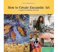 Birgit Hüttemann-Holz How to Create Encaustic Art (Tascabile)