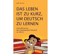 Birgit Hummler Das Leben ist zu kurz, um Deutsch zu lernen (Tascabile)