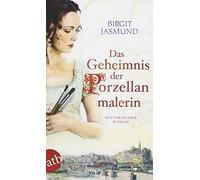 Birgit Jasmund Das Geheimnis der Porzellanmalerin: Historischer Roma (Tascabile)