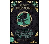 Birgit Jasmund Das Lied des Schwanenritters: Historischer Roman (Tascabile)