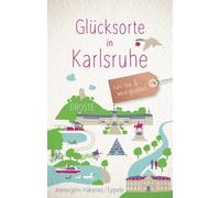 Birgit Jennerjahn-Ha Glücksorte in Karlsruhe: Fahr hin und werd glüc (Tascabile)