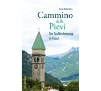 BIRGIT KALTENB CK CAMMINO DELLE PIEVI: Der Taufkirchenweg in Friaul (Tascabile)