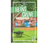 Birgit Klose Ab ins Grüne - Rund um Bremen: Auf 38 Rad- und Wanderto (Tascabile)