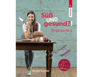 Birgit Kogler Süß UND gesund? Birgit backt´s (Tascabile)