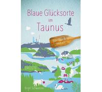 Birgit Schweitzer Blaue Glücksorte im Taunus: Fahr raus & tauch ein (Tascabile)