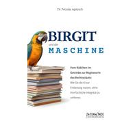 Birgit und die Maschine: Vom Rädchen im Getriebe zur Regisseurin des Rechtsstaats: Wie Sie die KI zur Entlastung nutzen, ohne Ihre fachliche Integrität zu verlieren.