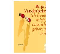 Birgit Vanderbeke Ich freue mich, dass ich geboren bin (Tascabile)