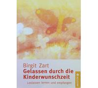 Birgit Zart Gelassen durch die Kinderwunschzeit: Loslassen lernen un (Tascabile)