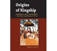 Birgitta Fareli Origins of Kingship Traditions and Symbolism in the (Tascabile)
