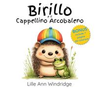 Birillo e il Cappellino Arcobaleno: Una storia della buonanotte sull’amicizia e il coraggio per bambini da 1 a 3 anni. Edizione illustrata.