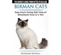 Birman Cats - The Owner's Guide from Kitten to Old Age - Buying, Caring For, Grooming, Health, Training, and Understanding Your Birman Cat or Kitten by Rosemary Kendall (2015-07-25)