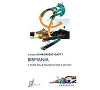 Birmania. Il Paese delle pagode d'oro e dei nat