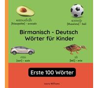 Birmanisch - Deutsch Wörter für Kinder - Erste 100 Wörter: Birmanisch Lernen für Kinder und Anfänger - Zweisprachiges Bilderbuch auf Birmanisch mit deutschen Übersetzungen