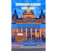 Birmingham, Alabama Travel Guide: A First-Timer’s Guide to Exploring, Eating, and Enjoying the Magic City