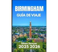 BIRMINGHAM GUÍA DE VIAJE 2025 2026: Una guía práctica de rincones escondidos, calles históricas y vida urbana