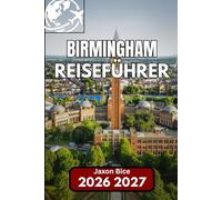 Birmingham REISEFÜHRER 2026: Alles, was Sie für ein unkompliziertes Stadterlebnis wissen müssen