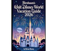BIRNBAUM’S WALT DISNEY WORLD VACATION GUIDE 2026