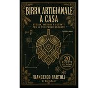 Birra Artigianale a Casa: Storia, Metodi e Segreti per il Tuo Primo Boccale