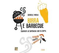 Birra e barbecue. Cucinare al barbecue con la birra. Trucchi, ricette e abbinamenti