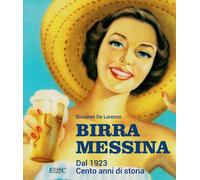 Birra Messina. Dal 1923. Cento anni di storia [Paperback] [Dec 06, 2023] De Lore