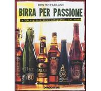 Birra per passione. Le 500 migliori birre artigianali del mondo. Ediz. illustrata