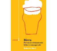Birra. Per un avvicinamento felice e consapevole