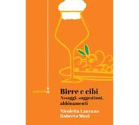 Birre e cibi. Assaggi, suggestioni, abbinamenti