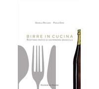 Birre in cucina. Ricettario pratico di gastronomia brassicola