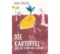 Birte Müller Die Kartoffel und der Sinn des Lebens (Copertina rigida)