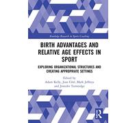 Birth Advantages and Relative Age Effects in Sport: Exploring Organizational Structures and Creating Appropriate Settings
