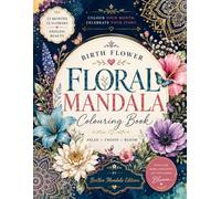 Birth Flower Floral Mandala Coloring Book: 48 Mandalas • Botanical Illustrations • Fun Facts • Affirmations • Activities • Gratitude Pages • Relaxing Adult Coloring Book