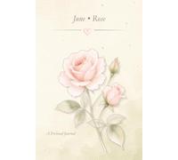 Birth Flower Journal: June • Rose Notebook, Lined Journal, 6x9 Writing Notebook, Minimal Floral Gift Journal: A Simple Lined Notebook Inspired by Your Birth Month Flower
