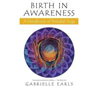 Birth in Awareness: A handbook of prenatal yoga - Earls Gabrielle