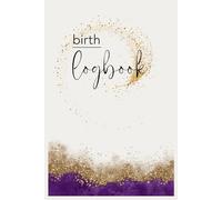 Birth Log Book: Journal for midwives, doulas, birth workers, students, nurse, labor and delivery