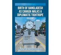 BIRTH OF BANGLADESH AS CANADA WALKS A DIPLOMATIC TIGHTROPE: VOLUME 1