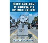 BIRTH OF BANGLADESH AS CANADA WALKS A DIPLOMATIC TIGHTROPE: VOLUME 2