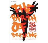 Birth of Breaking, The: Hip-Hop History from the Floor Up